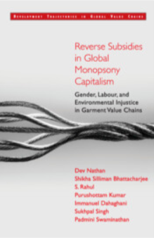 Reverse subsidies in global monopsony capitalism: Gender, labour and environmental injustice in garment value chains