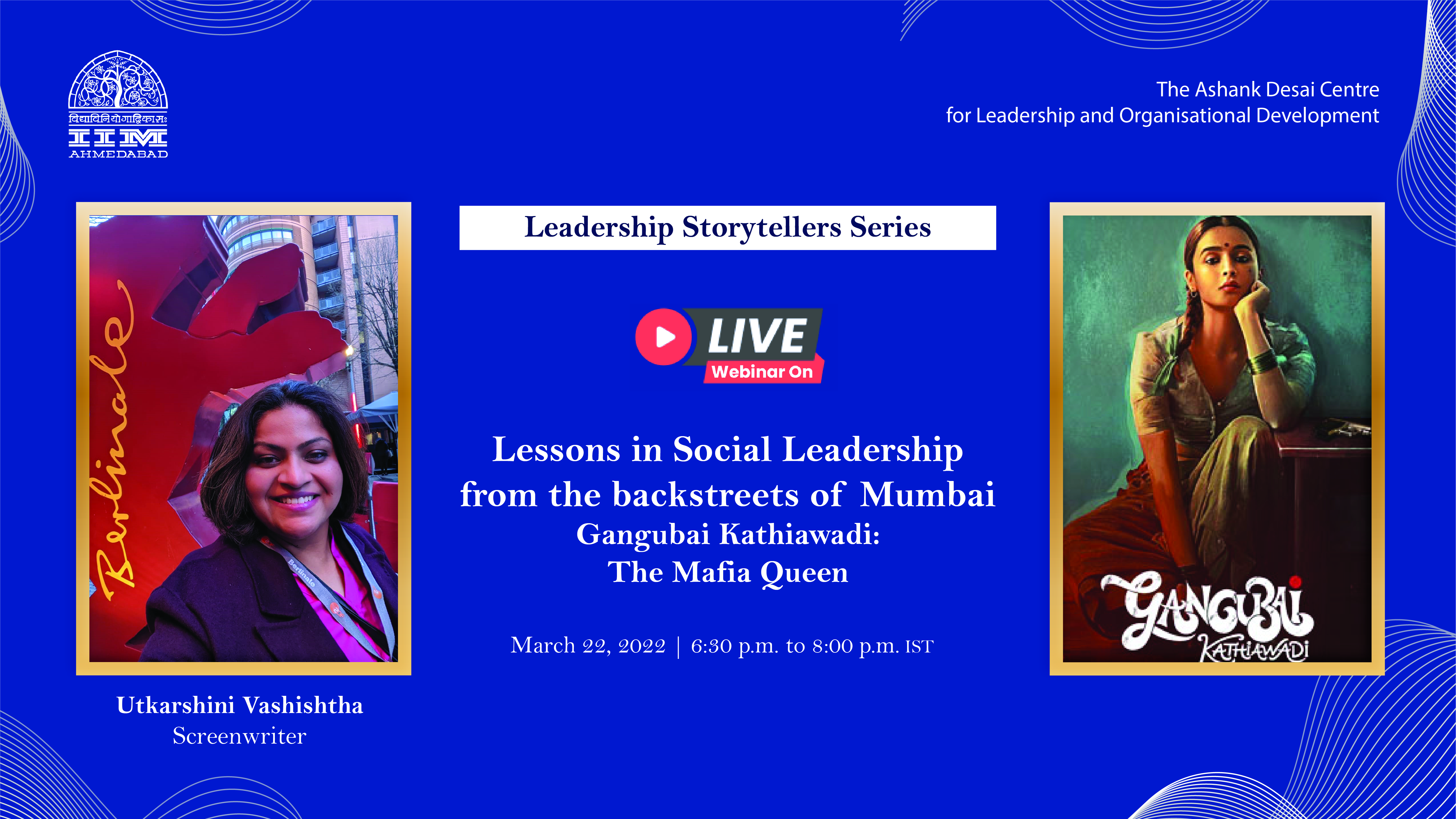 The Leadership Storytellers Series on “Lessons in Social Leadership from the backstreets of Mumbai | Gangubai Kathiawadi: The Mafia Queen”
