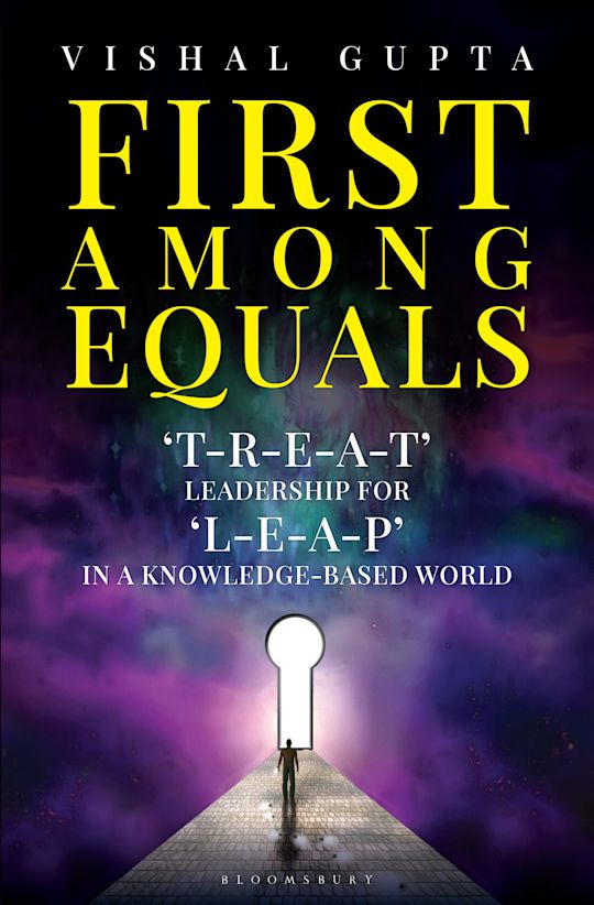 First Among Equals: TREAT Leadership For LEAP In A Knowledge-Based World. Bloomsbury: New Delhi