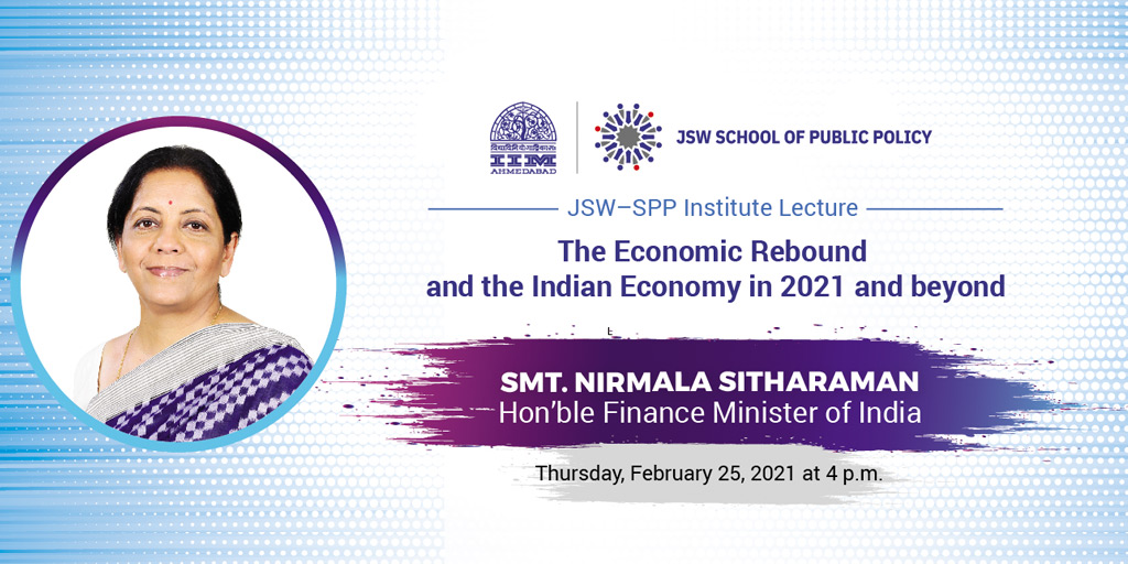 IIMA JSW-SPP Institute Lecture - The Economic Rebound and the Indian Economy in 2021 and beyond
